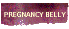 PREGNANCY BELLY